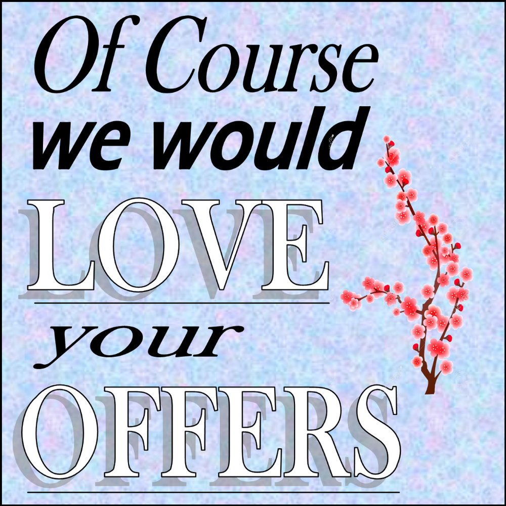 Always willing to consider reasonable offers.